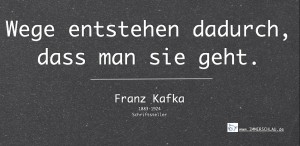"Wege..." Zitat von F. Kafka; Bildquelle: IMMERSCHLAU GmbH